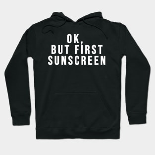 Ok, But First Sunscreen Skincare Lovers Hoodie